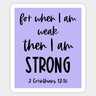 Christian Bible Verse: When I am weak, then I am strong (black text) Sticker